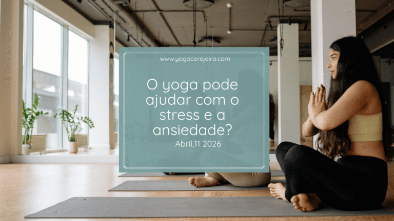 O yoga pode ajudar com o stress e a ansiedade?